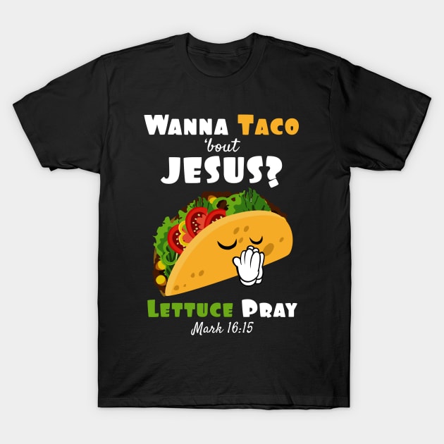 Wanna Taco Bout Jesus Lettuce Pray Religious Humor T-Shirt by SassySoClassy